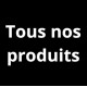 TOUS NOS PRODUITS